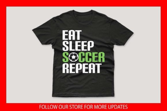 Eat Sleep Soccer Repeat Father's Day Graphics for Print Templates