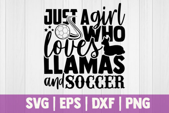 Just a Girl Who Loves Llamas and Soccer: Graphics & Crafts