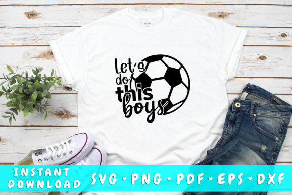 Let s Do This Boys Soccer SVG Graphics for Crafts
