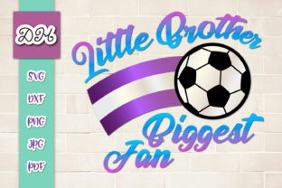 Little Brother Biggest Fan Soccer Family Graphics for Crafts