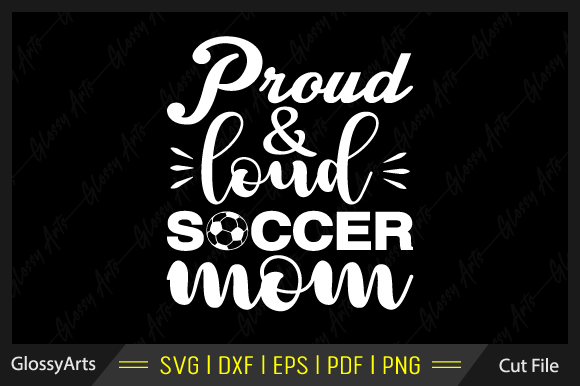 Proud Loud Soccer Mom SVG: A Crafts & Graphics Asset