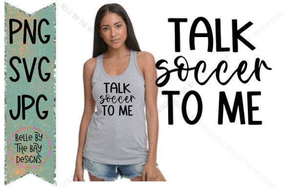 Talk Soccer to Me SVG PNG Cut File – Graphics & Illustrations